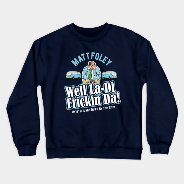 Matt Foley Well La-Di Frickin Da! Officially Licensed! Crewneck Sweatshirt by Alema Art